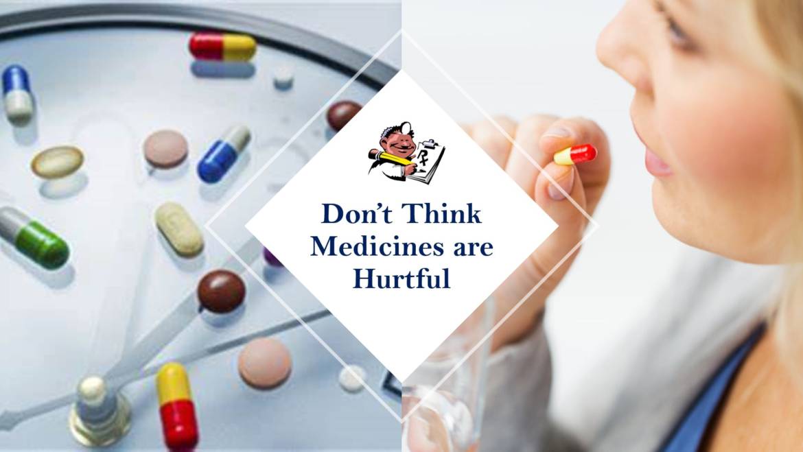 Don’t Think Medicines are Hurtful