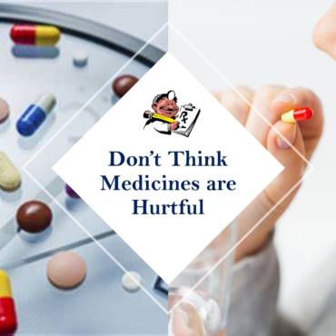 Don’t Think Medicines are Hurtful